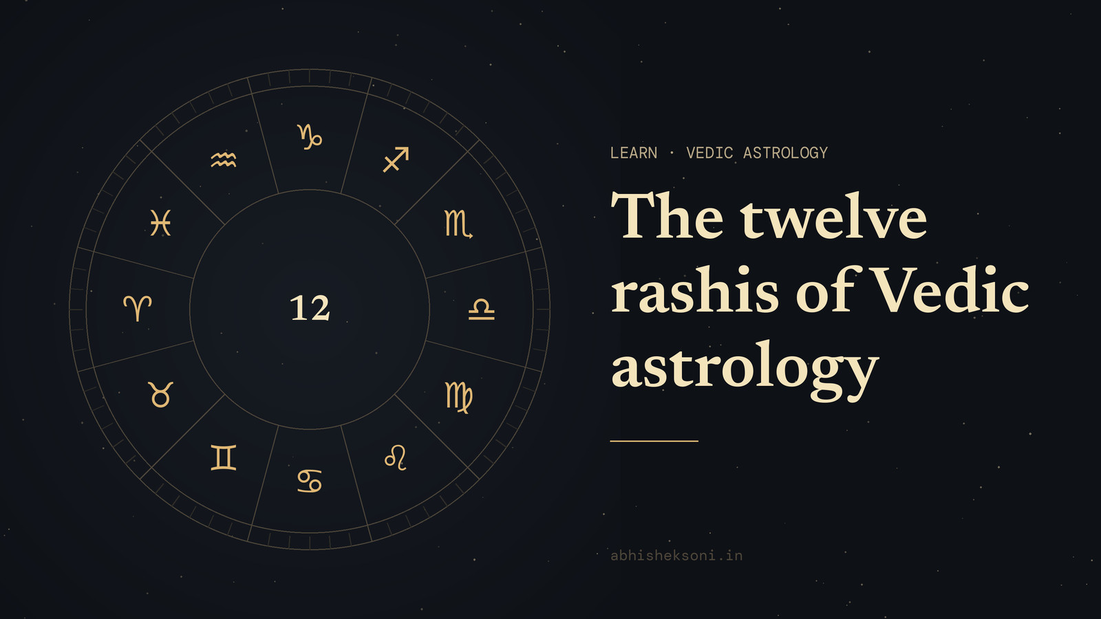 The twelve rashis of Vedic astrology: the wheel of the twelve rashis